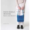 Rigid Heddle Weaving Basics And Beyond