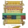 Inventive Weaving On A Little Loom -Sewing Supplies Store Inventive Weaving on a Little Loom By Syne Mitchell 5 17774.1557240344