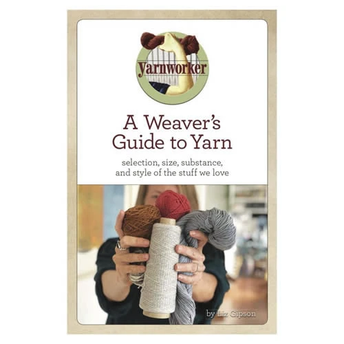 A Weaver's Guide To Yarn 3 A Weaver's Guide To Yarn