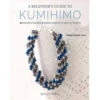 A Beginner's Guide To Kumihimo: 12 Beautiful Braided -Sewing Supplies Store b9781782215349 59426.1557240979